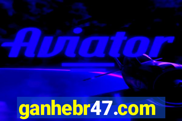 ganhebr47.com