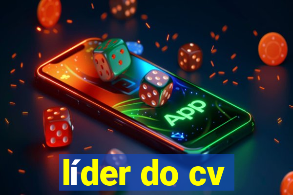 líder do cv