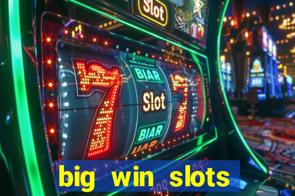 big win slots dinheiro real