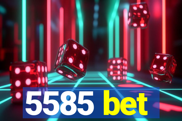 5585 bet