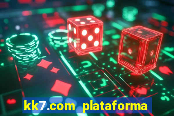 kk7.com plataforma de jogos