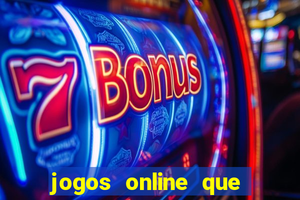 jogos online que d?o dinheiro de verdade