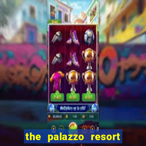 the palazzo resort hotel & casino