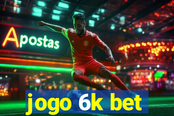 jogo 6k bet