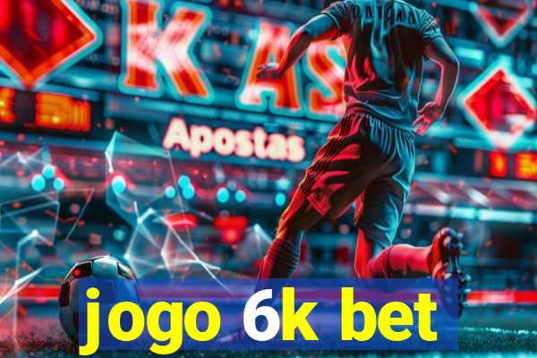 jogo 6k bet