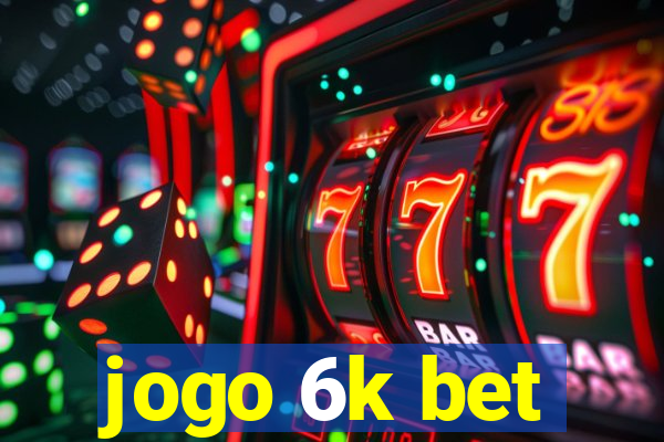 jogo 6k bet