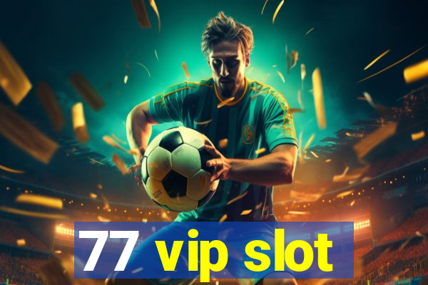 77 vip slot