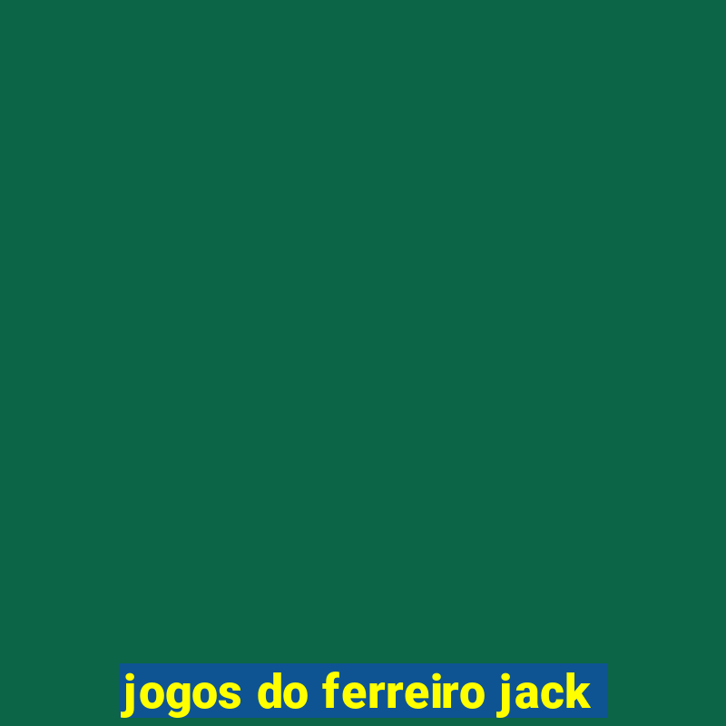 jogos do ferreiro jack