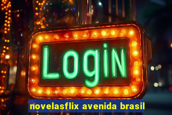 novelasflix avenida brasil