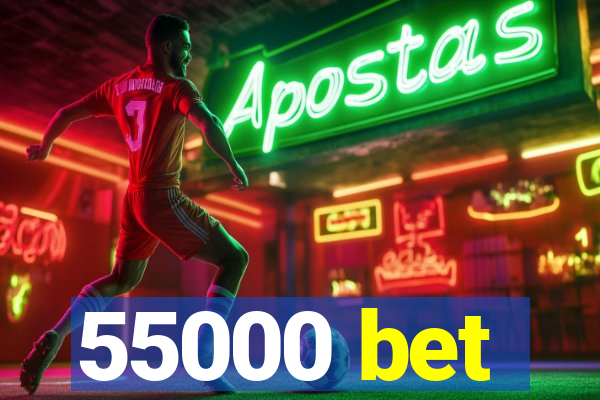 55000 bet