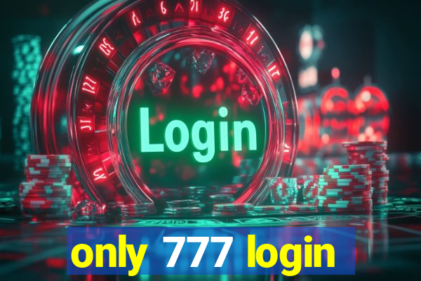 only 777 login