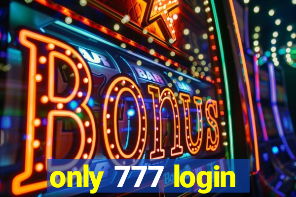 only 777 login