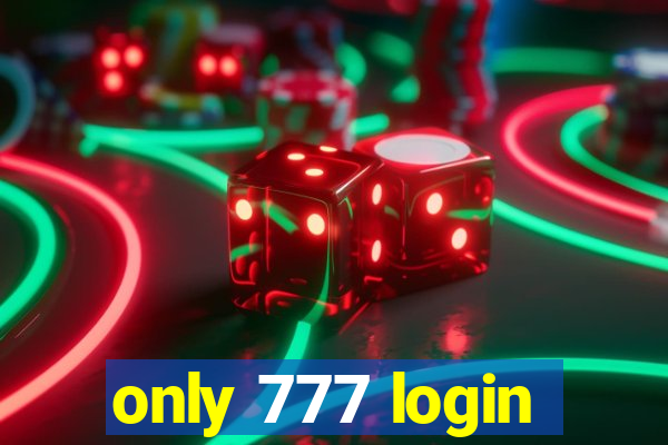 only 777 login