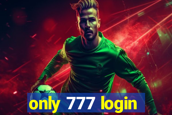 only 777 login