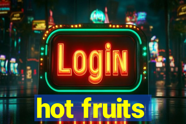 hot fruits