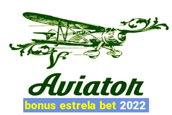 bonus estrela bet 2022