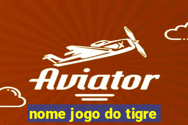 nome jogo do tigre