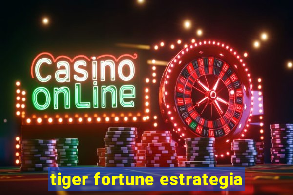 tiger fortune estrategia