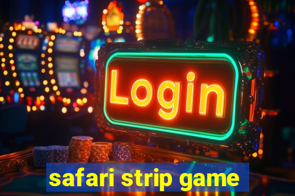 safari strip game