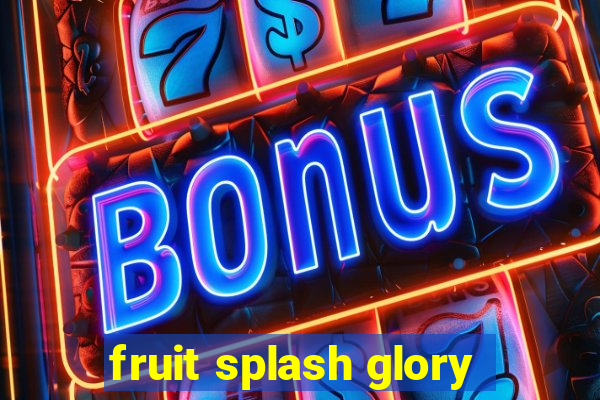 fruit splash glory