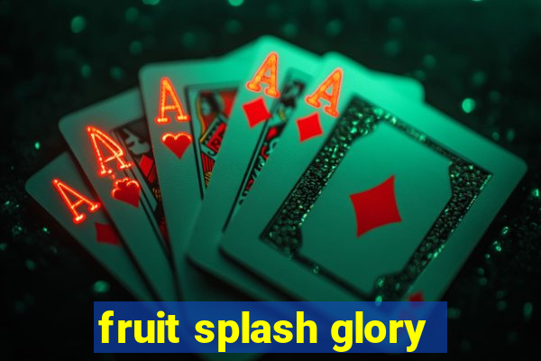 fruit splash glory