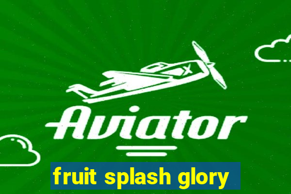 fruit splash glory