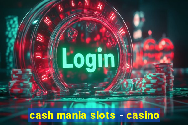 cash mania slots - casino