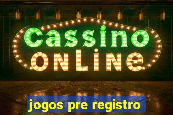 jogos pre registro