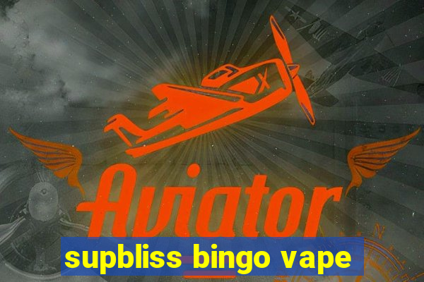 supbliss bingo vape