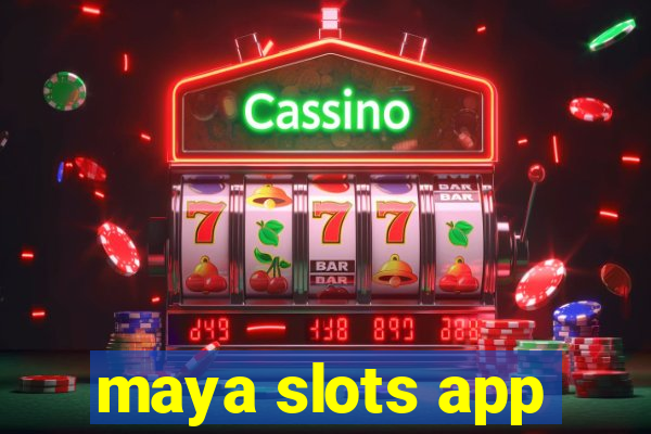 maya slots app