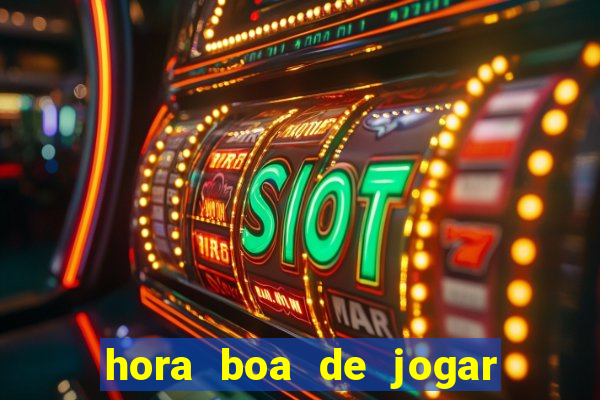 hora boa de jogar fortune tiger