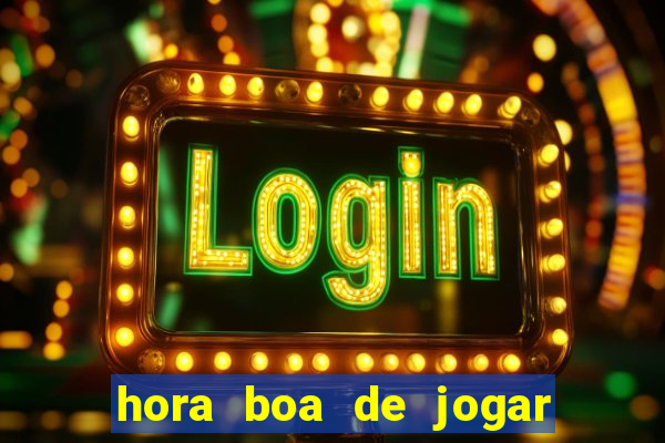 hora boa de jogar fortune tiger