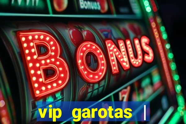 vip garotas | acompanhantes santa maria