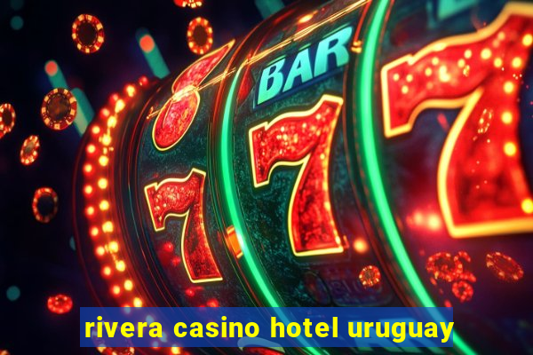 rivera casino hotel uruguay