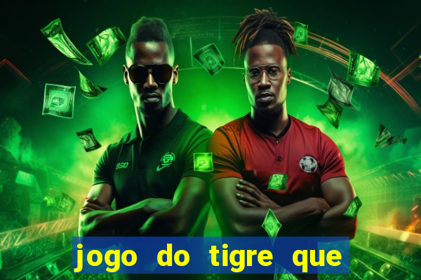 jogo do tigre que ganha dinheiro é verdade