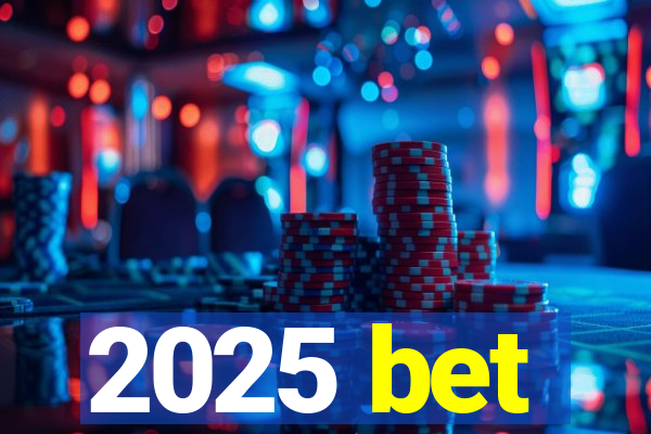 2025 bet