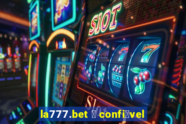 la777.bet 茅 confi谩vel