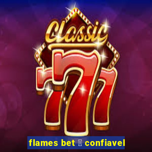 flames bet 茅 confiavel