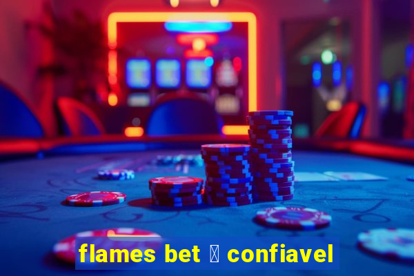 flames bet 茅 confiavel