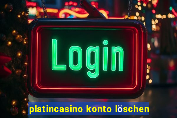 platincasino konto löschen