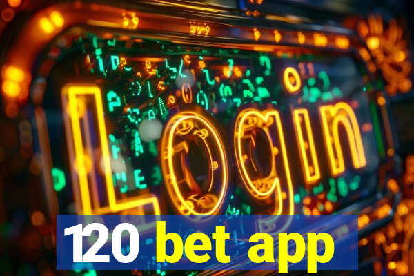 120 bet app