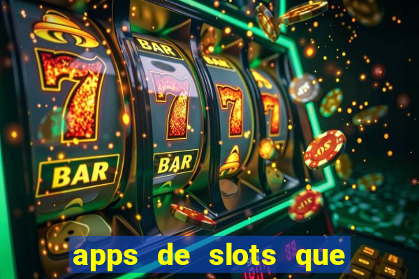 apps de slots que pagam dinheiro de verdade