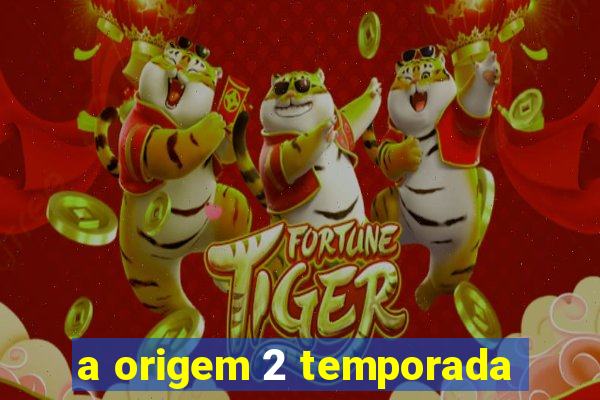 a origem 2 temporada