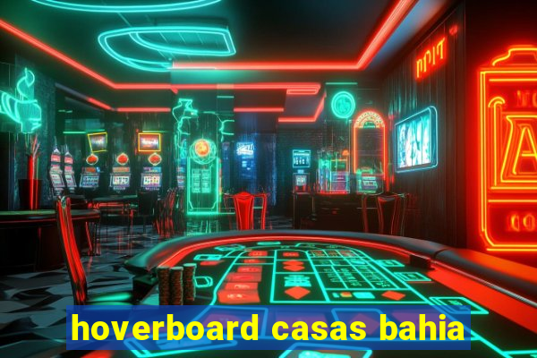 hoverboard casas bahia