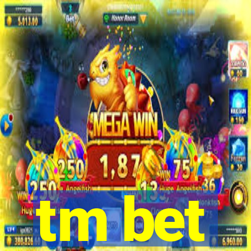 tm bet