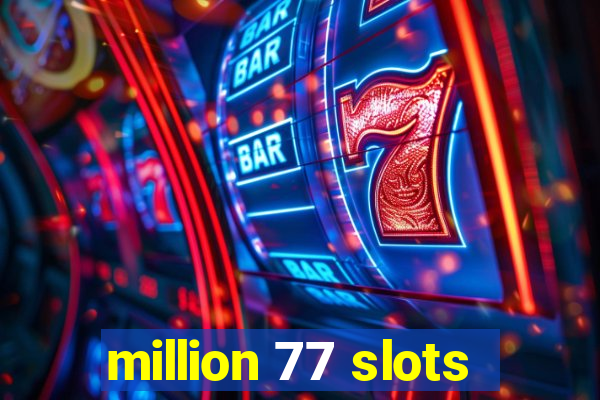 million 77 slots