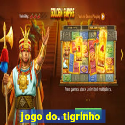 jogo do. tigrinho