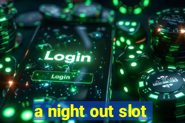 a night out slot