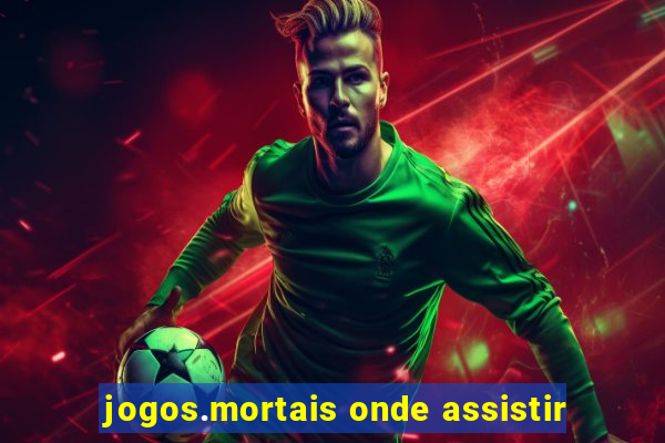 jogos.mortais onde assistir