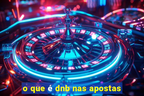 o que é dnb nas apostas